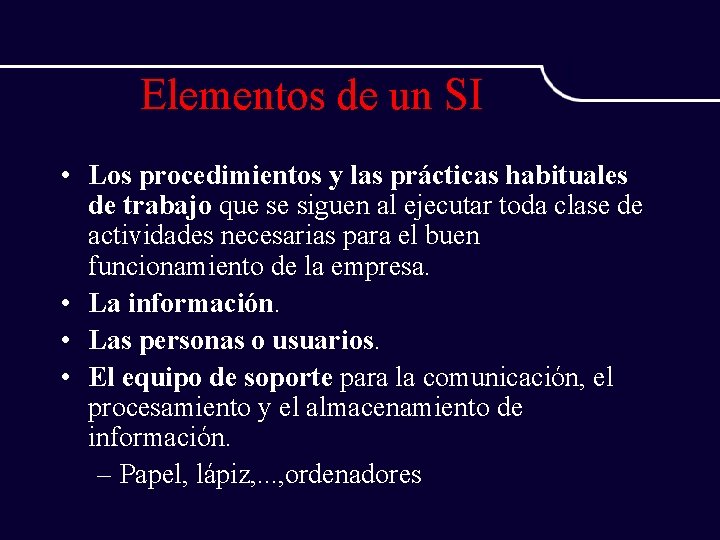 Elementos de un SI • Los procedimientos y las prácticas habituales de trabajo que