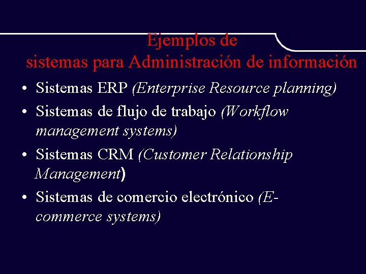 Ejemplos de sistemas para Administración de información • Sistemas ERP (Enterprise Resource planning) •