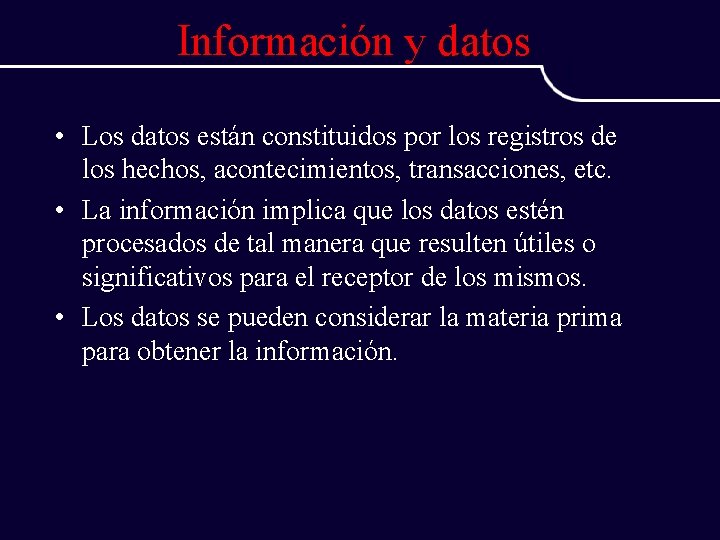 Información y datos • Los datos están constituidos por los registros de los hechos,