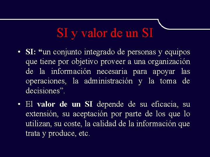 SI y valor de un SI • SI: “un conjunto integrado de personas y