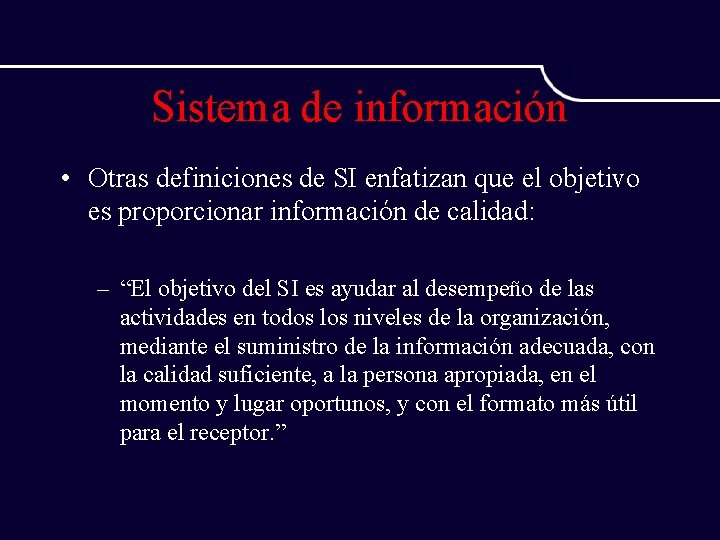 Sistema de información • Otras definiciones de SI enfatizan que el objetivo es proporcionar