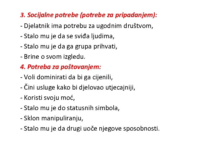 3. Socijalne potrebe (potrebe za pripadanjem): - Djelatnik ima potrebu za ugodnim društvom, -