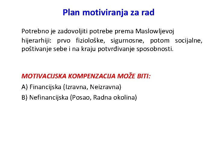 Plan motiviranja za rad Potrebno je zadovoljiti potrebe prema Maslowljevoj hijerarhiji: prvo fiziološke, sigurnosne,