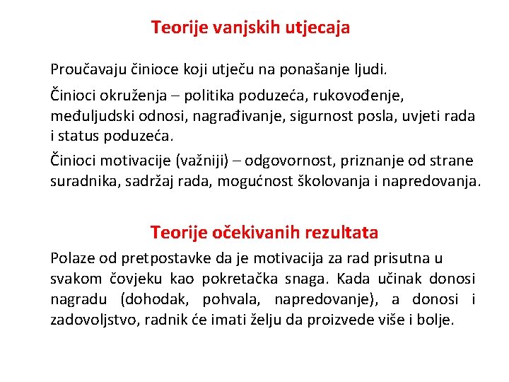 Teorije vanjskih utjecaja Proučavaju činioce koji utječu na ponašanje ljudi. Činioci okruženja – politika