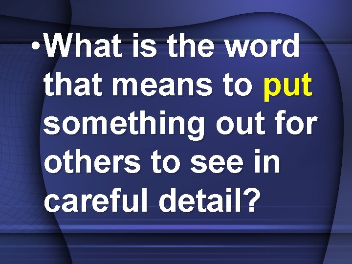  • What is the word that means to put something out for others