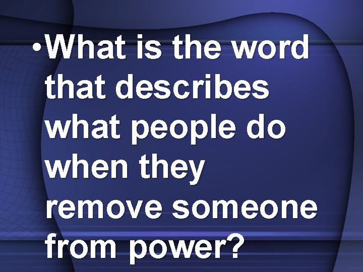  • What is the word that describes what people do when they remove