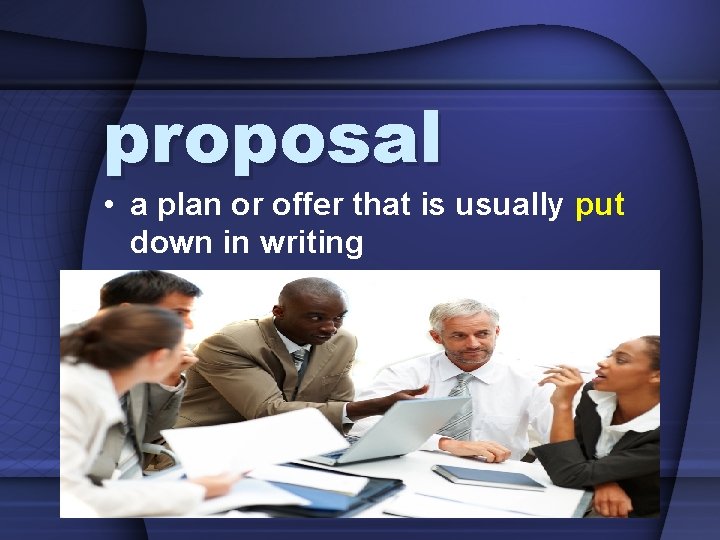 proposal • a plan or offer that is usually put down in writing •