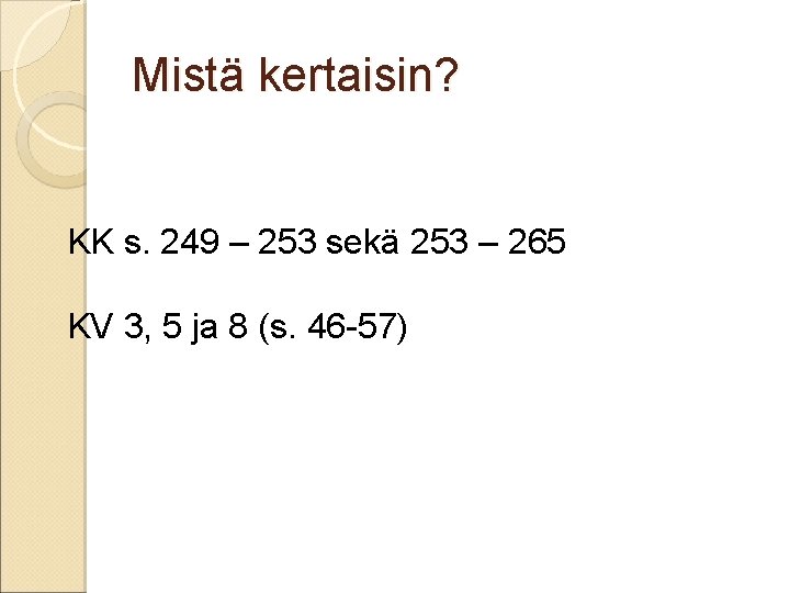 Mistä kertaisin? KK s. 249 – 253 sekä 253 – 265 KV 3, 5