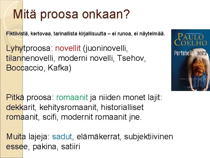 Mitä proosa onkaan? Fiktiivistä, kertovaa, tarinallista kirjallisuutta – ei runoa, ei näytelmää. Lyhytproosa: novellit