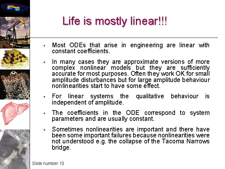 Life is mostly linear!!! § Most ODEs that arise in engineering are linear with