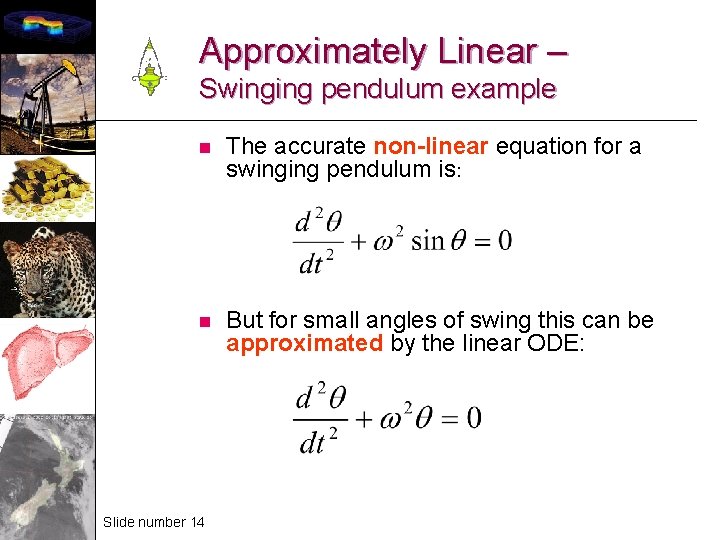 Approximately Linear – Swinging pendulum example n The accurate non-linear equation for a swinging