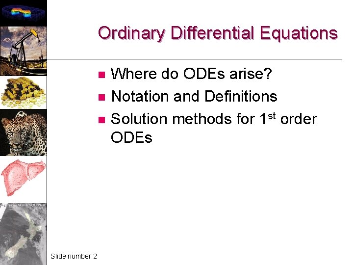 Ordinary Differential Equations n n n Slide number 2 Where do ODEs arise? Notation