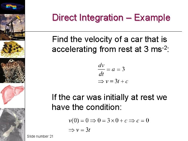 Direct Integration – Example Find the velocity of a car that is accelerating from