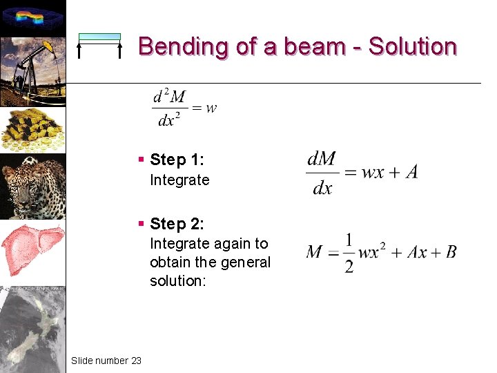 Bending of a beam - Solution § Step 1: Integrate § Step 2: Integrate