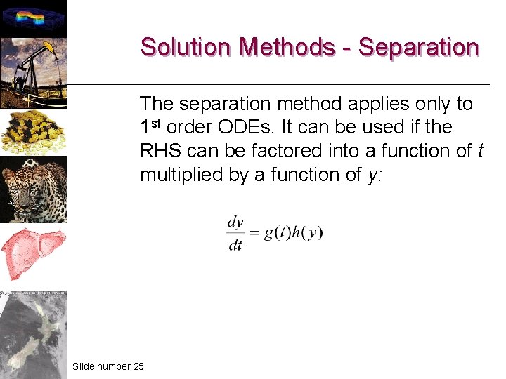 Solution Methods - Separation The separation method applies only to 1 st order ODEs.