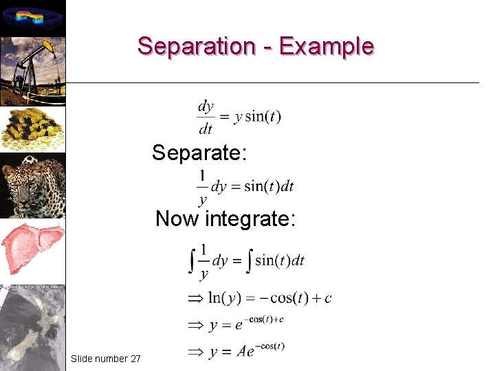 Separation - Example Separate: Now integrate: Slide number 27 