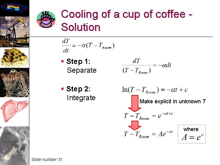 Cooling of a cup of coffee Solution § Step 1: Separate § Step 2: