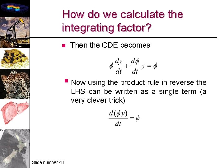 How do we calculate the integrating factor? n Then the ODE becomes § Now