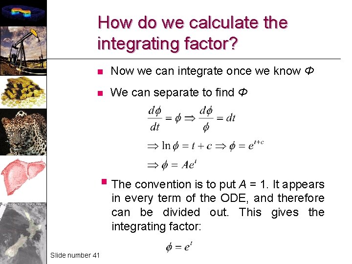 How do we calculate the integrating factor? n Now we can integrate once we