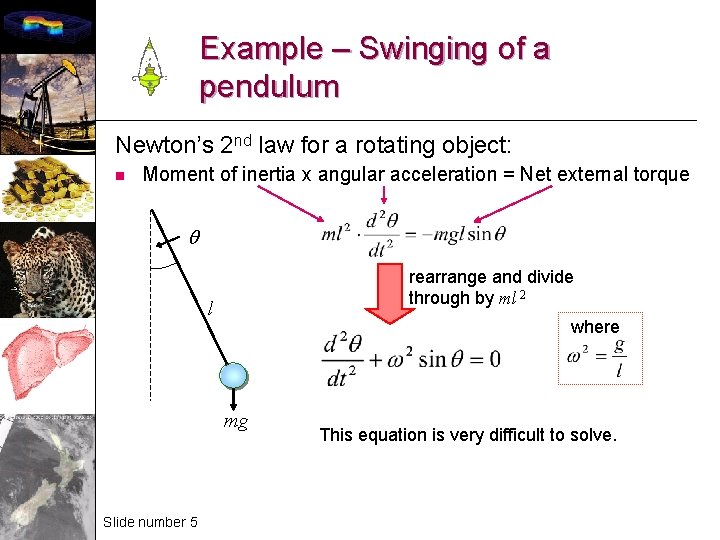 Example – Swinging of a pendulum Newton’s 2 nd law for a rotating object: