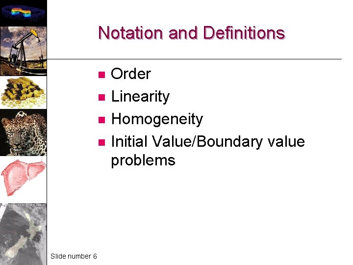 Notation and Definitions n n Slide number 6 Order Linearity Homogeneity Initial Value/Boundary value