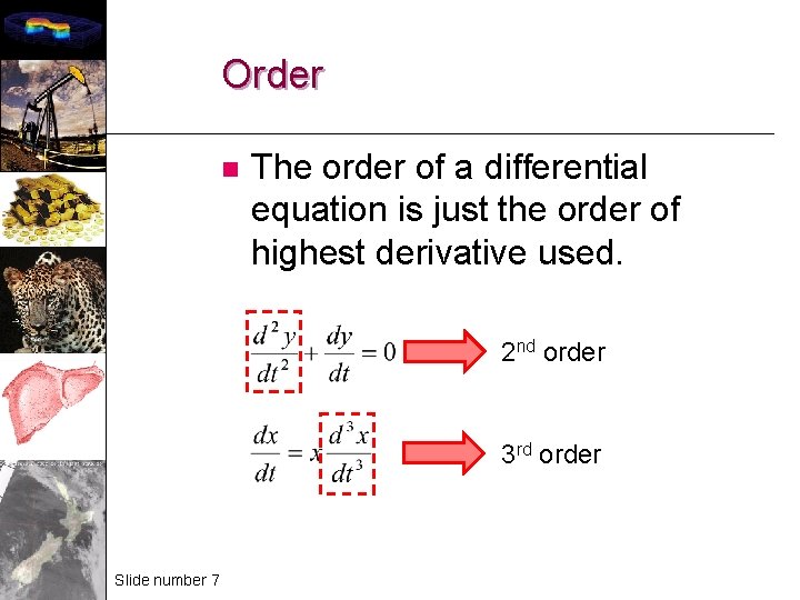 Order n The order of a differential equation is just the order of highest