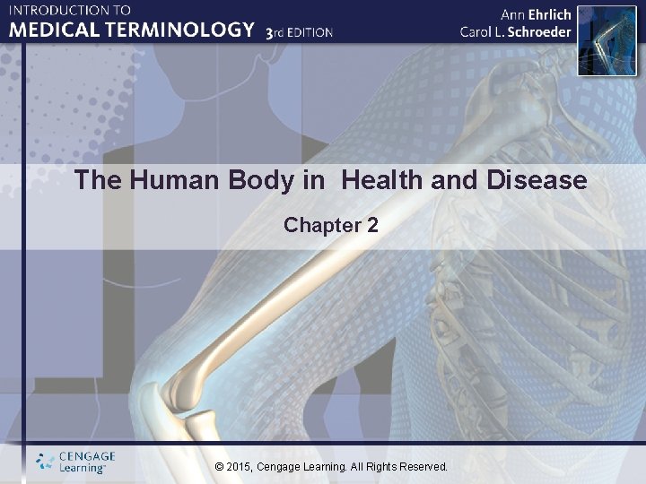 The Human Body in Health and Disease Chapter 2 © 2015, Cengage Learning. All