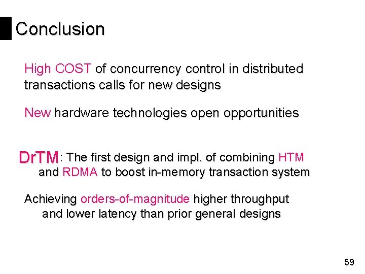 Conclusion High COST of concurrency control in distributed transactions calls for new designs New