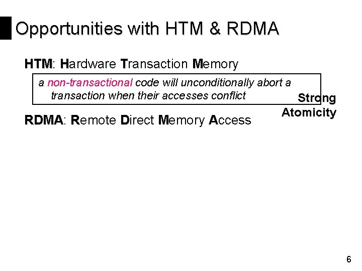 Opportunities with HTM & RDMA HTM: Hardware Transaction Memory a non-transactional code will unconditionally