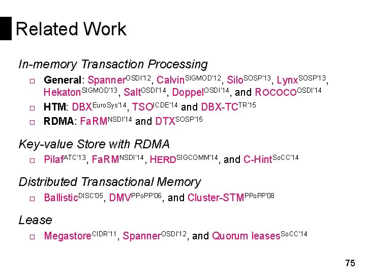 Related Work In-memory Transaction Processing □ General: Spanner. OSDI’ 12, Calvin. SIGMOD’ 12, Silo.
