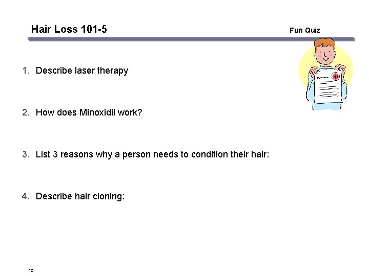 Hair Loss 101 -5 1. Describe laser therapy 2. How does Minoxidil work? 3.