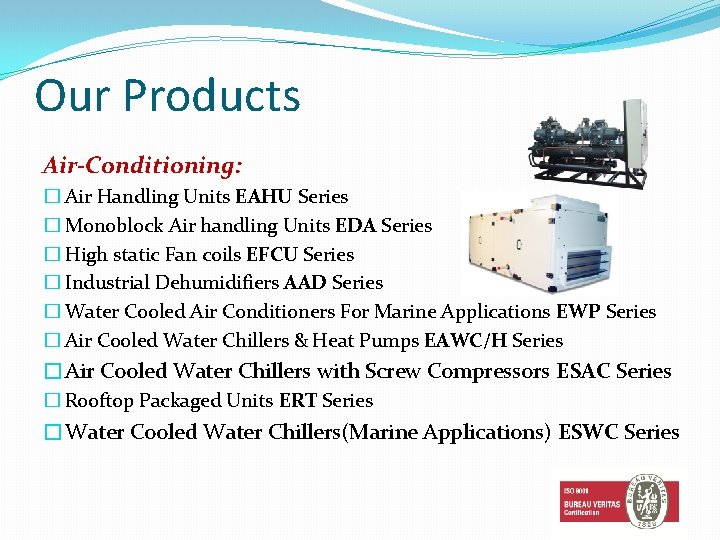 Our Products Air-Conditioning: � Air Handling Units EAHU Series � Monoblock Air handling Units