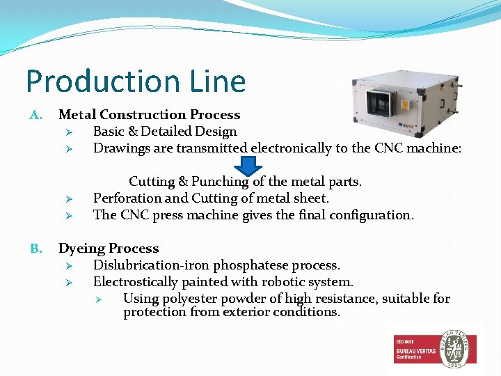 Production Line A. Metal Construction Process Ø Basic & Detailed Design Ø Drawings are