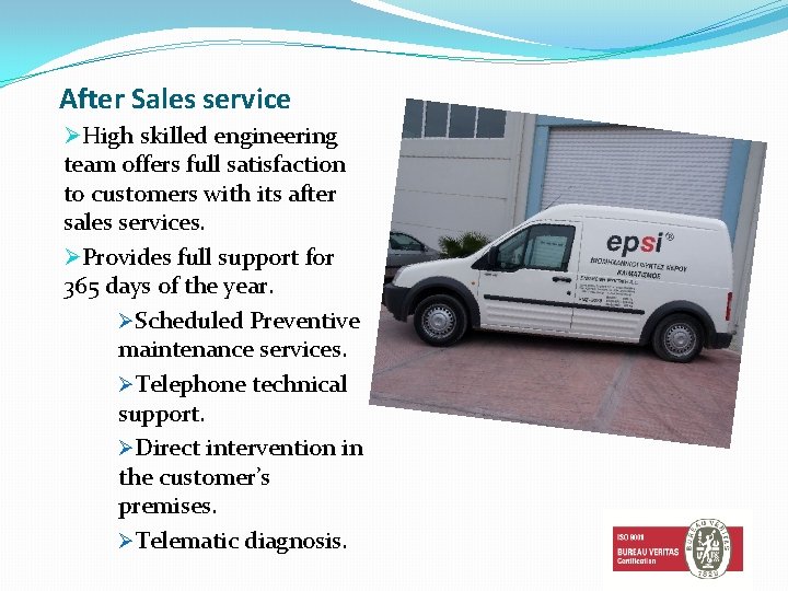 After Sales service ØHigh skilled engineering team offers full satisfaction to customers with its