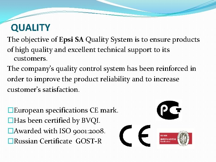 QUALITY The objective of Epsi SA Quality System is to ensure products of high