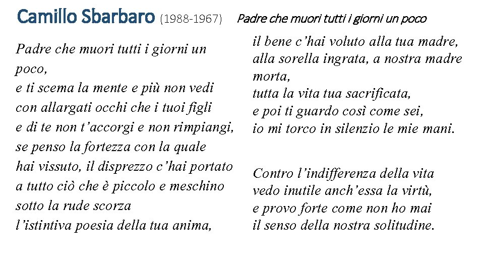 Camillo Sbarbaro (1988 -1967) Padre che muori tutti i giorni un poco il bene