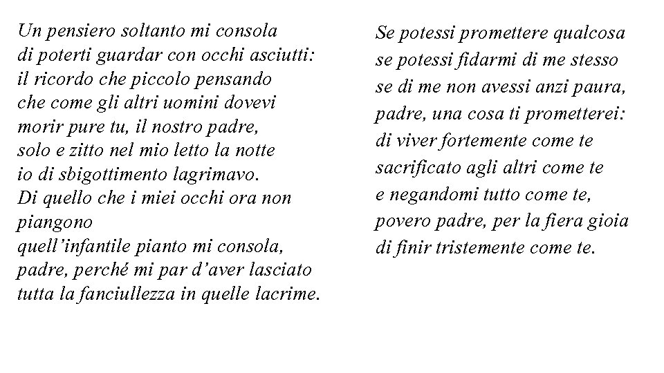 Un pensiero soltanto mi consola di poterti guardar con occhi asciutti: il ricordo che