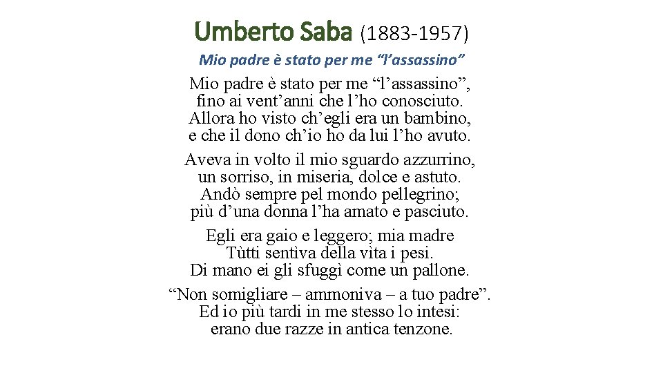 Umberto Saba (1883 -1957) Mio padre è stato per me “l’assassino”, fino ai vent’anni