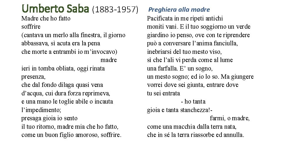  Preghiera alla madre Umberto Saba (1883 -1957) Madre che ho fatto soffrire (cantava