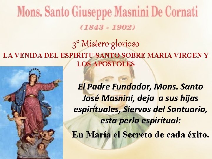 3° Mistero glorioso LA VENIDA DEL ESPIRITU SANTO SOBRE MARIA VIRGEN Y LOS APOSTOLES