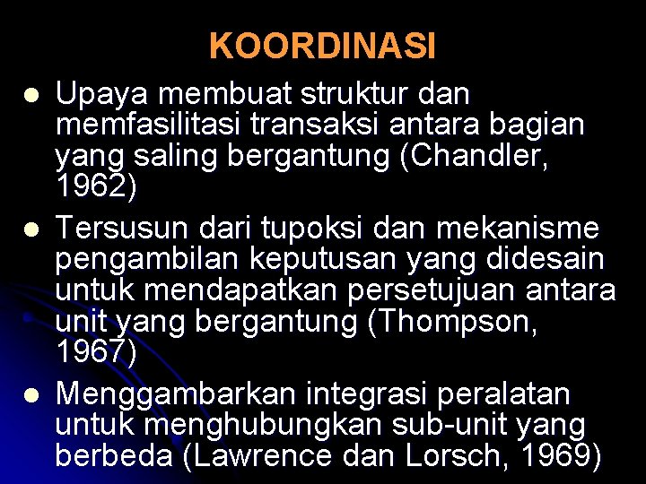 KOORDINASI l l l Upaya membuat struktur dan memfasilitasi transaksi antara bagian yang saling