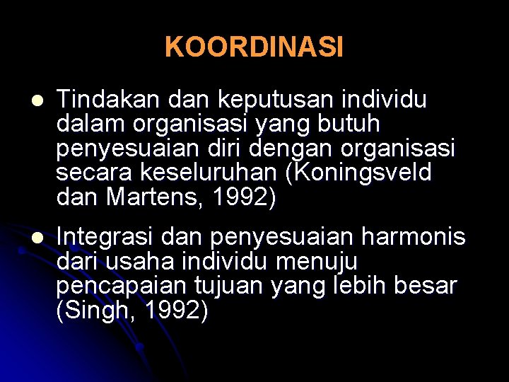 KOORDINASI l Tindakan dan keputusan individu dalam organisasi yang butuh penyesuaian diri dengan organisasi