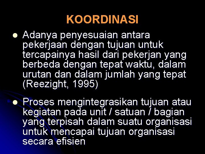 KOORDINASI l Adanya penyesuaian antara pekerjaan dengan tujuan untuk tercapainya hasil dari pekerjan yang