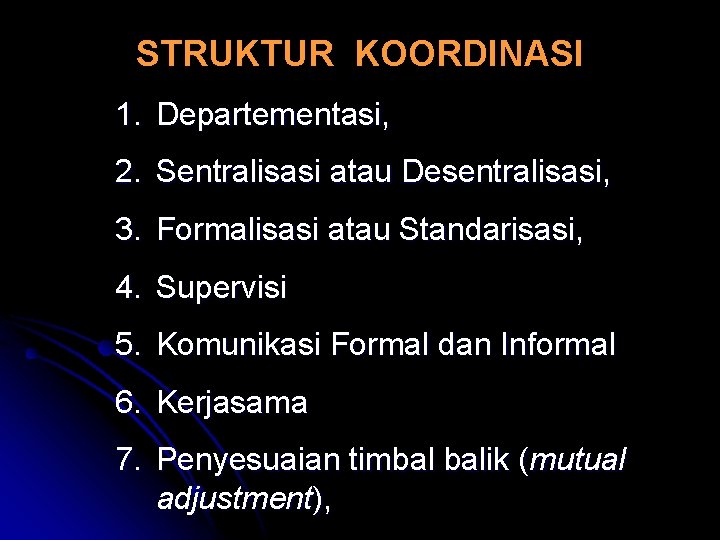 STRUKTUR KOORDINASI 1. Departementasi, 2. Sentralisasi atau Desentralisasi, 3. Formalisasi atau Standarisasi, 4. Supervisi
