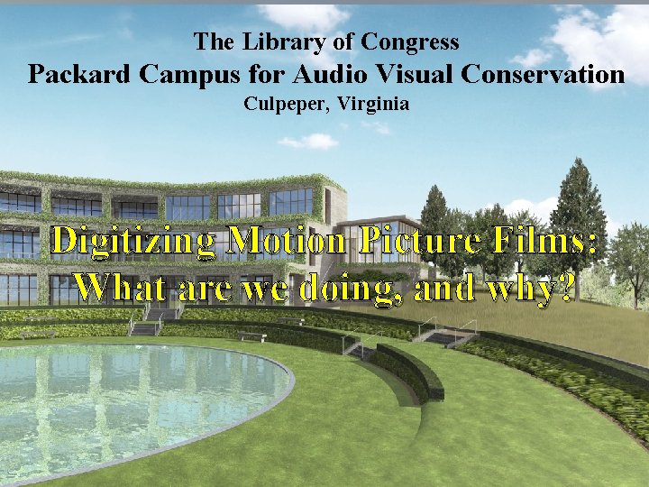 Library of Congress, Packard Campus The Library of Congress Packard Campus for Audio Visual