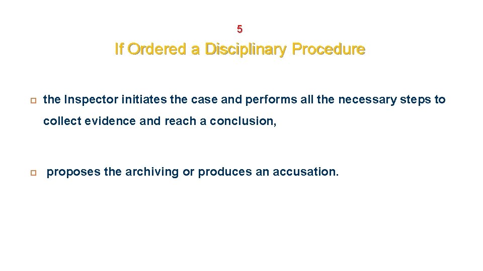 5 If Ordered a Disciplinary Procedure the Inspector initiates the case and performs all