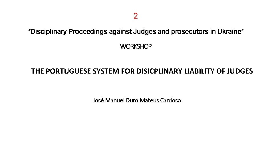 2 “Disciplinary Proceedings against Judges and prosecutors in Ukraine” WORKSHOP THE PORTUGUESE SYSTEM FOR