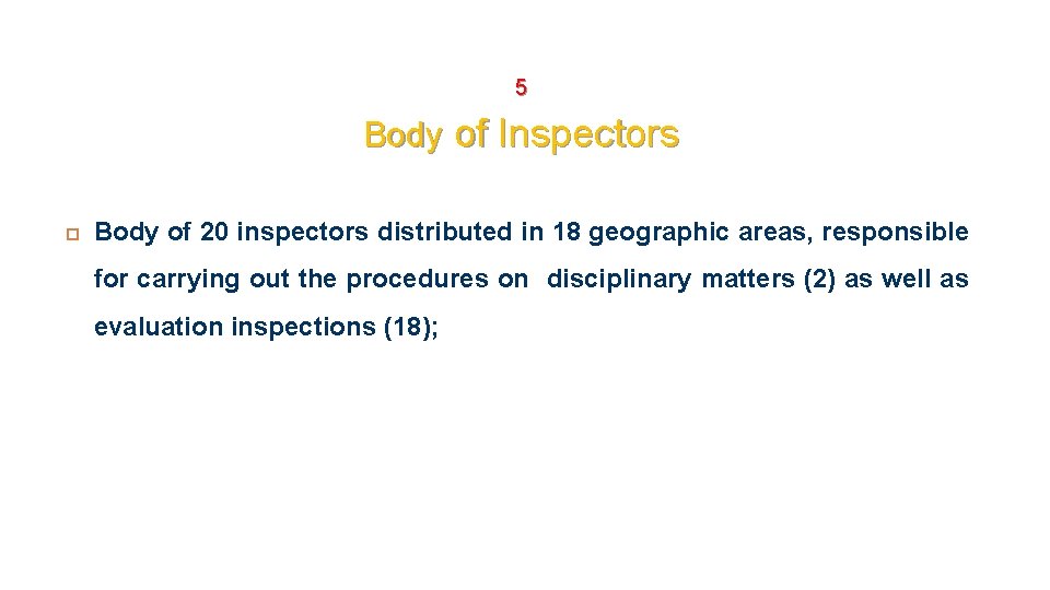 5 Body of Inspectors Body of 20 inspectors distributed in 18 geographic areas, responsible