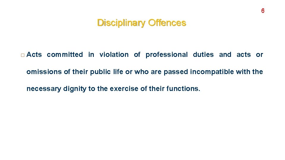 6 Disciplinary Offences � Acts committed in violation of professional duties and acts or