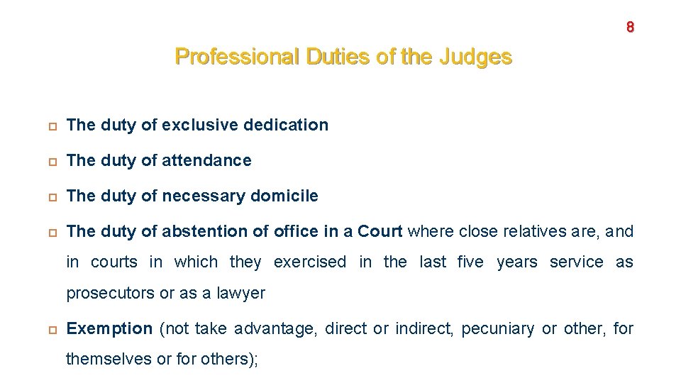 8 Professional Duties of the Judges The duty of exclusive dedication The duty of